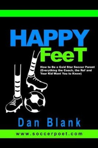 Cover of HAPPY FEET - How to Be a Gold Star Soccer Parent