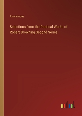 Book cover for Selections from the Poetical Works of Robert Browning Second Series