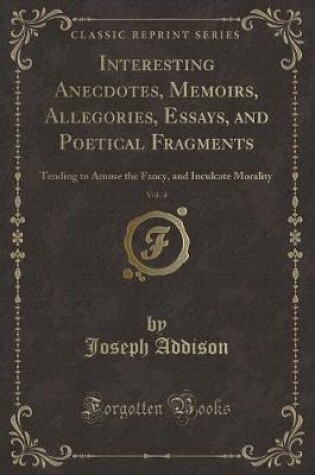 Cover of Interesting Anecdotes, Memoirs, Allegories, Essays, and Poetical Fragments, Vol. 4