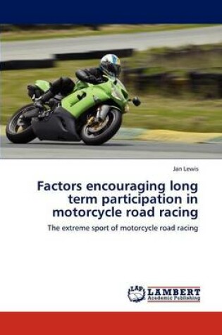Cover of Factors Encouraging Long Term Participation in Motorcycle Road Racing