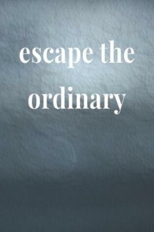 Cover of Escape The Ordinary