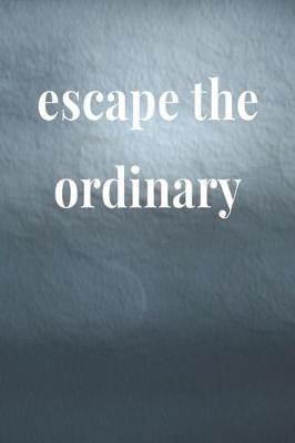 Book cover for Escape The Ordinary