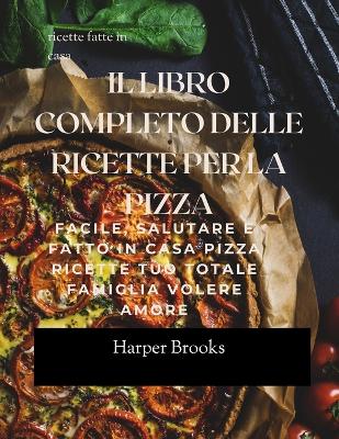 Book cover for Il Libro Completo Delle Ricette Per La Pizza