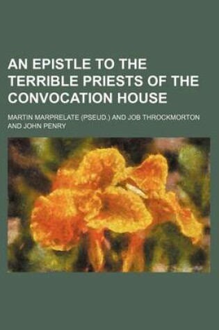 Cover of An Epistle to the Terrible Priests of the Convocation House