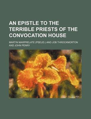 Book cover for An Epistle to the Terrible Priests of the Convocation House