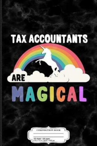 Cover of Tax Accountants Are Magical Composition Notebook