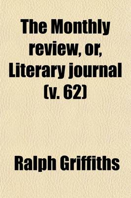 Book cover for The Monthly Review, Or, Literary Journal (Volume 62)