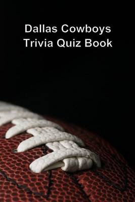 Book cover for Dallas Cowboys Trivia Quiz Book