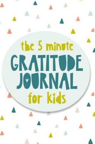 Cover of The 5 Minute Gratitude Journal For Kids