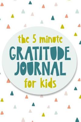 Book cover for The 5 Minute Gratitude Journal For Kids