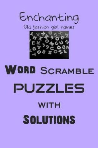 Cover of Enchanting Old fashion girl names Word Scramble puzzles with Solutions