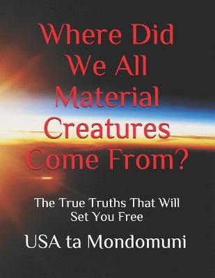 Book cover for Where Did We All Material Creatures Come From?