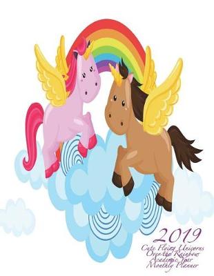 Cover of 2019 Cute Flying Unicorns Over the Rainbow Academic Year Monthly Planner