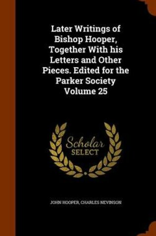 Cover of Later Writings of Bishop Hooper, Together with His Letters and Other Pieces. Edited for the Parker Society Volume 25