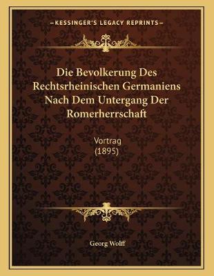 Book cover for Die Bevolkerung Des Rechtsrheinischen Germaniens Nach Dem Untergang Der Romerherrschaft