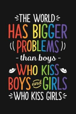 Cover of The World Has Bigger Problems Than Boys Who Kiss Boys and Girls Who Kiss Girls