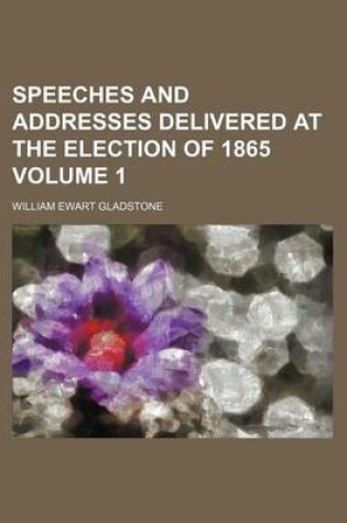 Cover of Speeches and Addresses Delivered at the Election of 1865 Volume 1