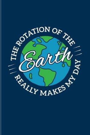 Cover of The Rotation Of The Earth Really Makes My Day