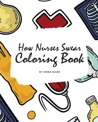 Book cover for How Nurses Swear Coloring Book for Adults (8x10 Coloring Book / Activity Book)