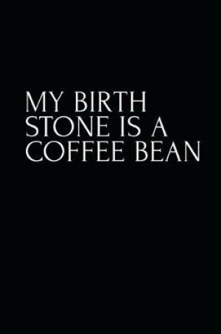 Cover of My Birthstone Is A Coffee Bean