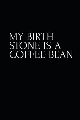 Book cover for My Birthstone Is A Coffee Bean