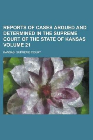 Cover of Reports of Cases Argued and Determined in the Supreme Court of the State of Kansas Volume 21