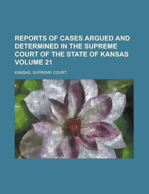 Book cover for Reports of Cases Argued and Determined in the Supreme Court of the State of Kansas Volume 21