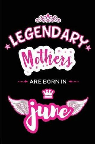 Cover of Legendary Mothers are born in June