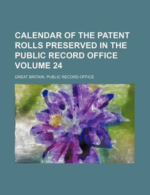 Book cover for Calendar of the Patent Rolls Preserved in the Public Record Office Volume 24