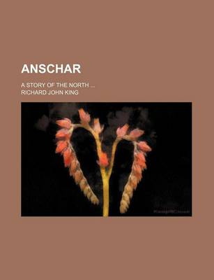 Book cover for Anschar; A Story of the North