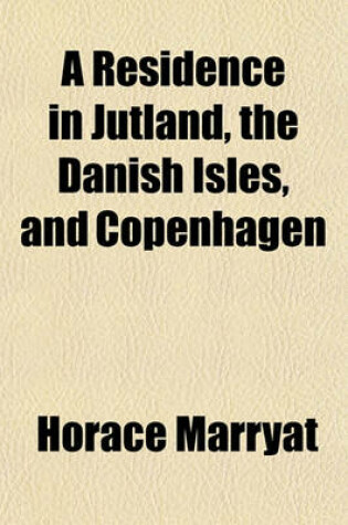 Cover of A Residence in Jutland, the Danish Isles, and Copenhagen