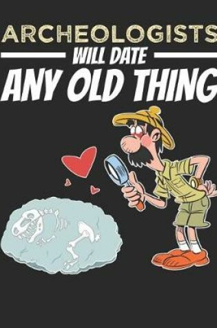 Cover of Archeologists Will Date Any Old Thing