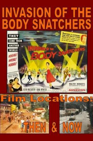 Cover of Invasion of the Body Snatchers Film Locations