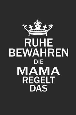 Book cover for Ruhe Bewahren Die Mama Regelt Das