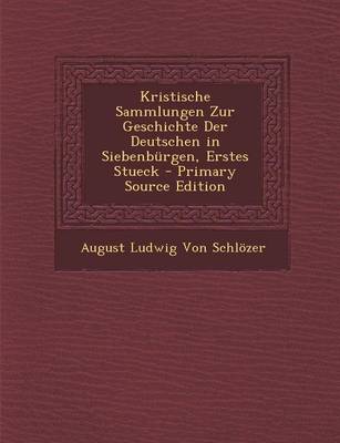 Book cover for Kristische Sammlungen Zur Geschichte Der Deutschen in Siebenburgen, Erstes Stueck