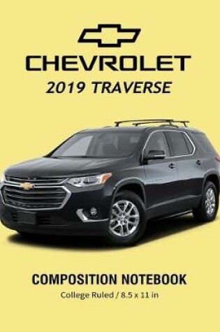 Cover of Chevrolet 2019 Traverse Composition Notebook College Ruled / 8.5 x 11 in