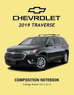 Book cover for Chevrolet 2019 Traverse Composition Notebook College Ruled / 8.5 x 11 in