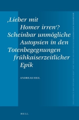 Cover of 'Lieber mit Homer irren'? Scheinbar unmoegliche Autopsien in den Totenbegegnungen fruhkaiserzeitlicher Epik