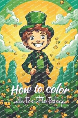 Cover of How to color with the little Patrick