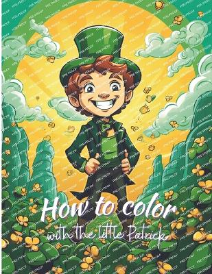 Book cover for How to color with the little Patrick