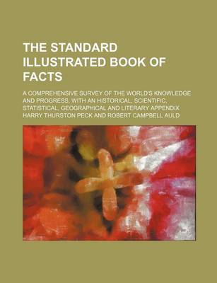 Book cover for The Standard Illustrated Book of Facts; A Comprehensive Survey of the World's Knowledge and Progress, with an Historical, Scientific, Statistical, Geographical and Literary Appendix