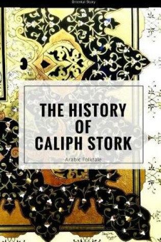 Cover of The History of Caliph Stork. Arabic Folktale