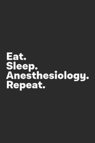 Cover of Eat Sleep Anesthesiology Repeat