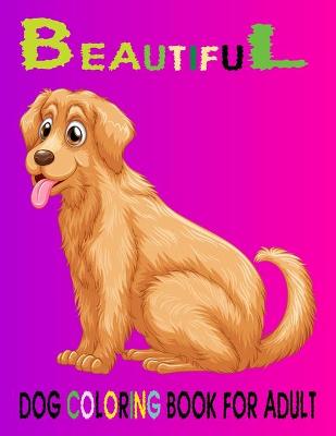 Book cover for Beautiful Dog Coloring Book For Adult