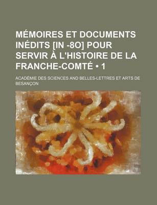 Book cover for Memoires Et Documents Inedits [In -8o] Pour Servir A L'Histoire de La Franche-Comte (1)