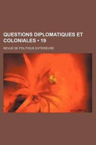 Cover of Questions Diplomatiques Et Coloniales (19); Revue de Politique Exterieure