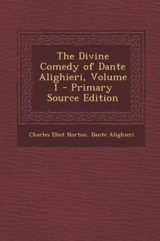 Cover of The Divine Comedy of Dante Alighieri, Volume 1 - Primary Source Edition