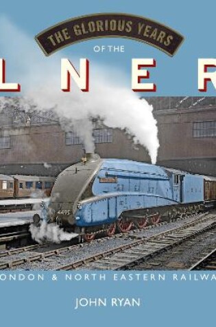 Cover of The Glorious Years of the LNER