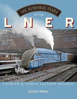 Book cover for The Glorious Years of the LNER