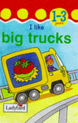 Cover of I Like Big Trucks
